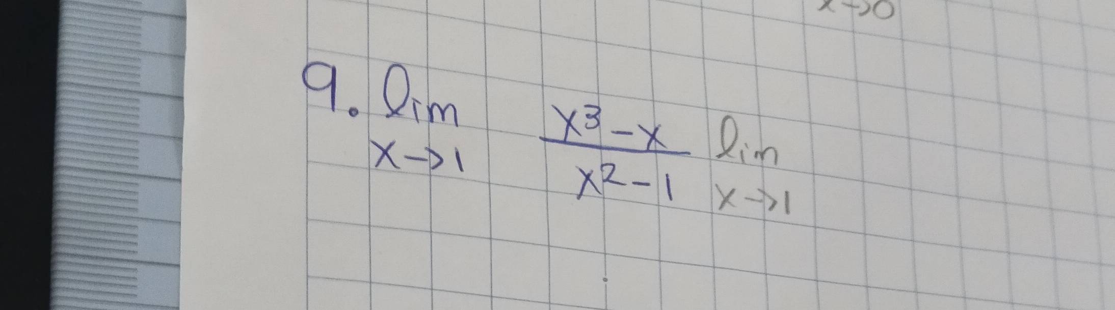 x-20
9. limlimits _xto 1 (x^3-x)/x^2-1 limlimits _xto 1