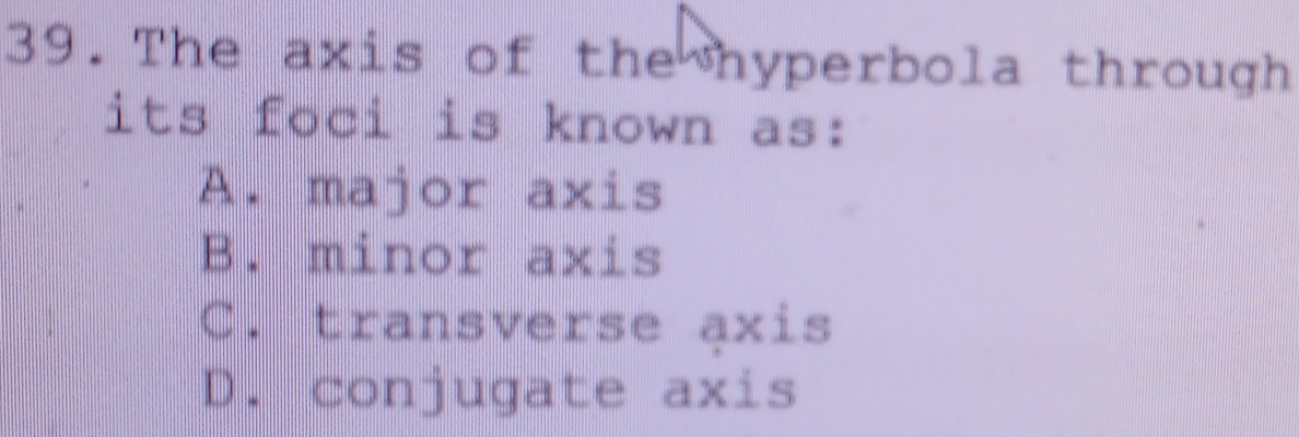Solved: The axis of the hyperbola through its foci is known as: A ...