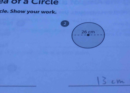 ea of a Circle 
cle. Show your work. 
2