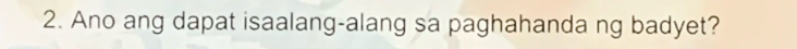 Ano ang dapat isaalang-alang sa paghahanda ng badyet?