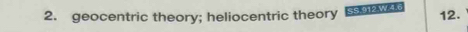 geocentric theory; heliocentric theory PAW。 12.