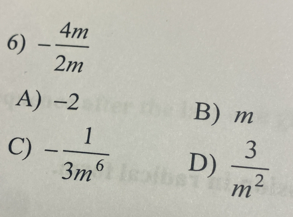 - 4m/2m 
A) -2
B) m
C) - 1/3m^6  D)  3/m^2 