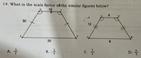 What is the scale factor of the similar figures below?
A.  3/2  B.  5/2  C.  7/2  D.  9/2 