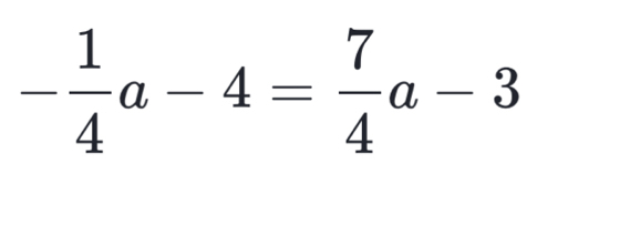 - 1/4 a-4= 7/4 a-3