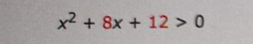 x^2+8x+12>0