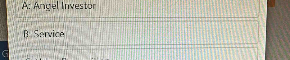 A: Angel Investor
B: Service