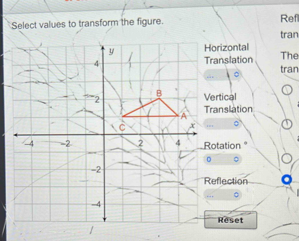 Select values to transform the figure. 
Refl 
tran 
rizontal 
anslation The 
tran 
rtical 
anslation 
otation 
eflection 
Reset