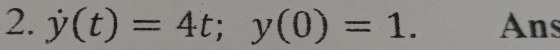 j(t)=4t; y(0)=1. Ans