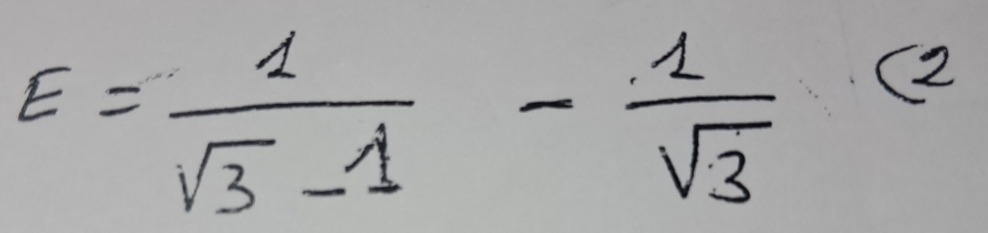 E= 1/sqrt(3)-1 - 1/sqrt(3) <2</tex>