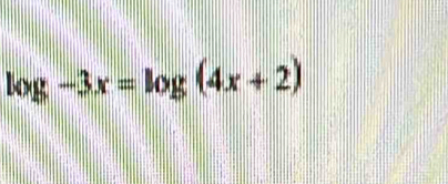 log -3x=log (4x+2)