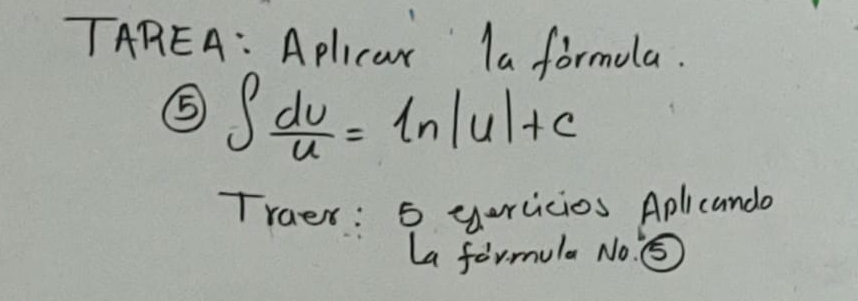 TAREA: Aplicar la formola. 
⑤ ∈t  dv/u =ln |u|+c
Traer: 5 yorcicios Aplicando 
La formula No. ⑤