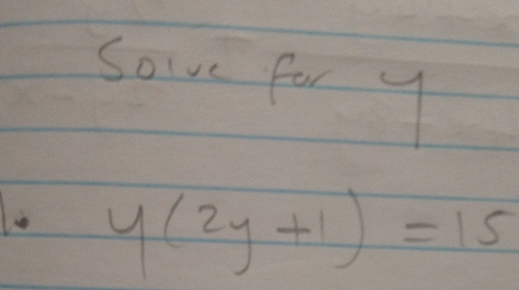 sove for y
y(2y+1)=15