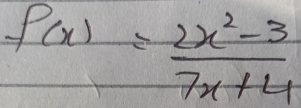 f(x)= (2x^2-3)/7x+4 