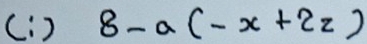 (. ) 8-a(-x+2z)