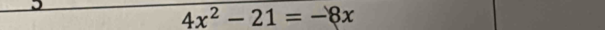 4x^2-21=-8x
