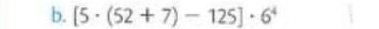[5· (52+7)-125]· 6^4