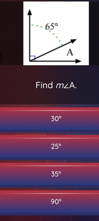 Find m∠ A.
30°
25°
35°
90°