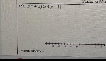 Top ic 5: M u 
19. 2(x+3)≥ 4(x-1)
Interval Notation: