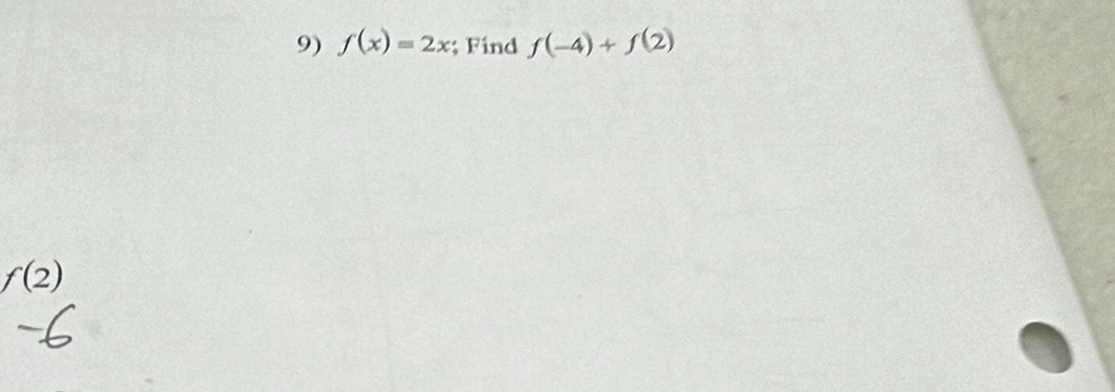 f(x)=2x; Find f(-4)+f(2)
f(2)