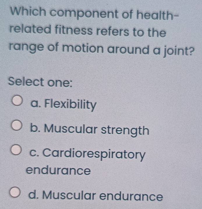 Solved: Which component of health- related fitness refers to the range ...