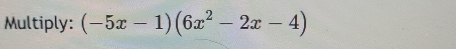 Multiply: (-5x-1)(6x^2-2x-4)