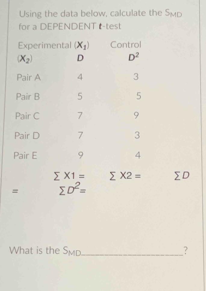 Using the data below, calculate the v_1
for a DEPENDENT t-test
X1=
D
=
sumlimits D^2=
What is the SmD_ ?