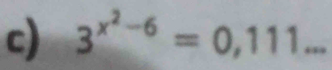 3^(x^2)-6=0,111... _