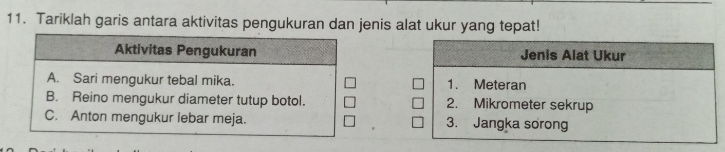 Tariklah garis antara aktivitas pengukuran dan jenis alat ukur yang tepat!