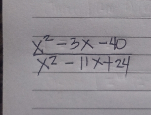  (x^2-3x-40)/x^2-11x+24 