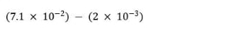 (7.1* 10^(-2))-(2* 10^(-3))