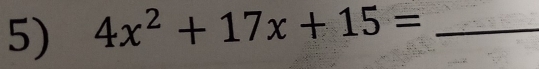 4x^2+17x+15= _