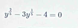 y^(frac 2)5-3y^(frac 1)5-4=0