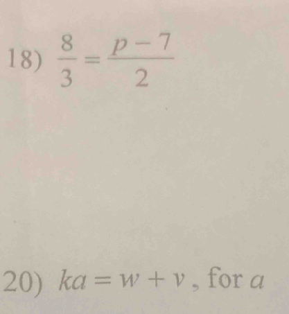  8/3 = (p-7)/2 
20) ka=w+v , for a