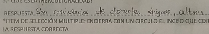 RESPUESTA._ 
*ITEM DE SELECCIÓN MULTIPLE: ENCIERRA CON UN CIRCULO EL INCISO qUE cOR 
LA RESPUESTA CORRECTA