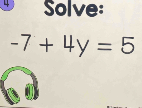 Solve:
-7+4y=5