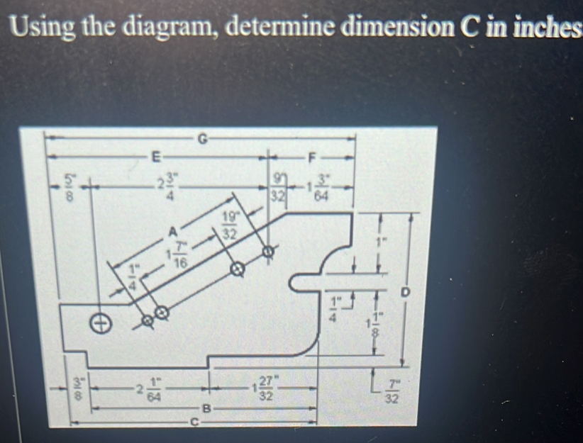 Using the diagram, determine dimension C in inches