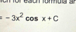 ch for each formula ar
=-3x^2 cos x+C