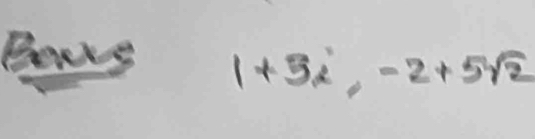 Bours 1+3i, -2+5sqrt(2)