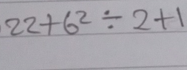 22+6^2/ 2+1