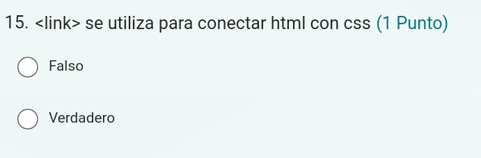 se utiliza para conectar html con css (1 Punto)
Falso
Verdadero