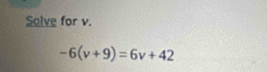 Salve for v.
-6(v+9)=6v+42