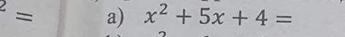 cdot = a) x^2+5x+4=