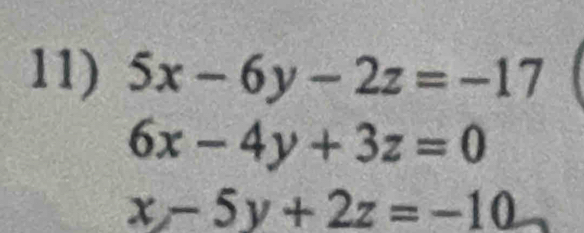 5x-6y-2z=-17
6x-4y+3z=0
x-5y+2z=-10