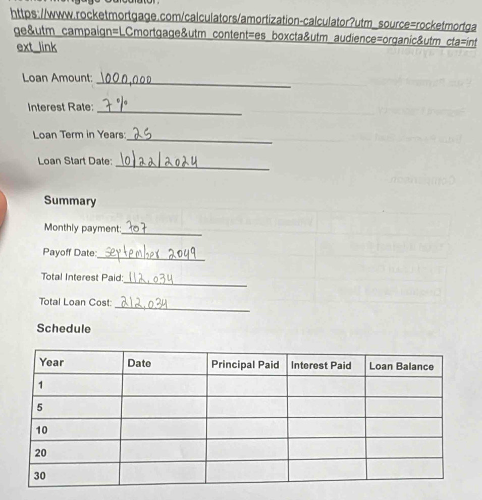 ge&utm campaign=LCmortgage&utm content=es boxcta&utm audience=organic&utm cta=int 
ext link 
_ 
Loan Amount: 
Interest Rate: 
_ 
_ 
Loan Term in Years : 
_ 
Loan Start Date: 
Summary 
Monthly payment:_ 
Payoff Date: 
_ 
Total Interest Paid: 
_ 
_ 
Total Loan Cost: 
Schedule