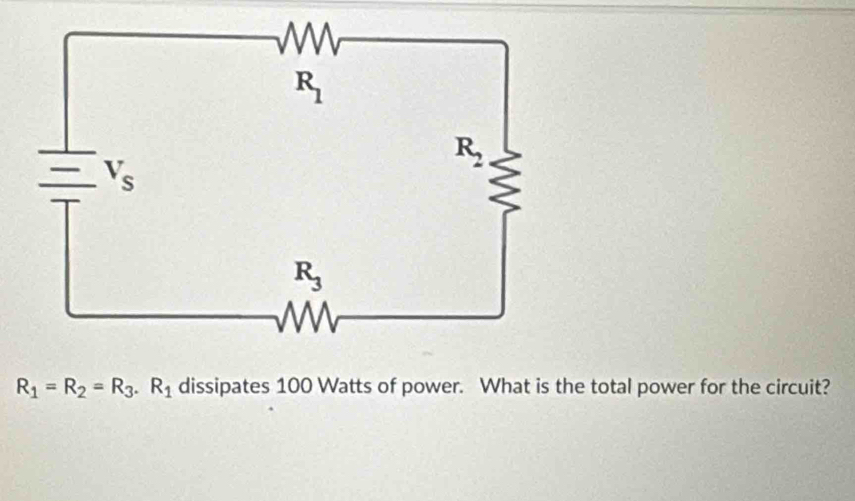 R_1=R_2=R_3.R_1 dissipates 100 Watts of power. What is the total power for the circuit?