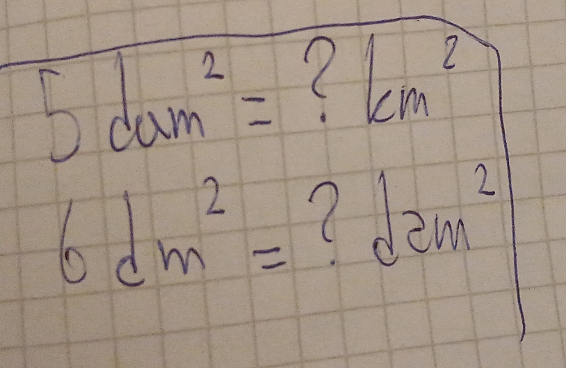 5dam^2=
? k in m^2
6dm^2= ( ∈t 2km^2 - 1/2 x^2
k=□°