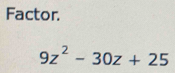 Factor.
9z^2-30z+25