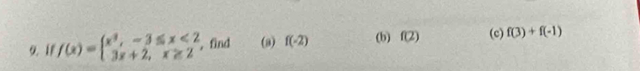 1 f(x)=beginarrayl x^3,-3≤ x<2 3x+2,x≥ 2endarray. ,find (a) f(-2) (b) f(2) (c) f(3)+f(-1)