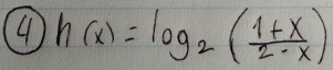 4 h(x)=log _2( (1+x)/2-x )