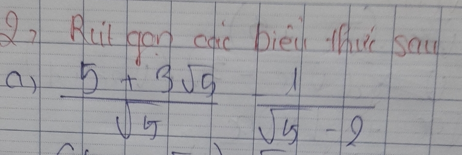 Buit gon cgic bièd thut say 
a)  (5+3sqrt(5))/sqrt(5) - 1/sqrt(5)-2 